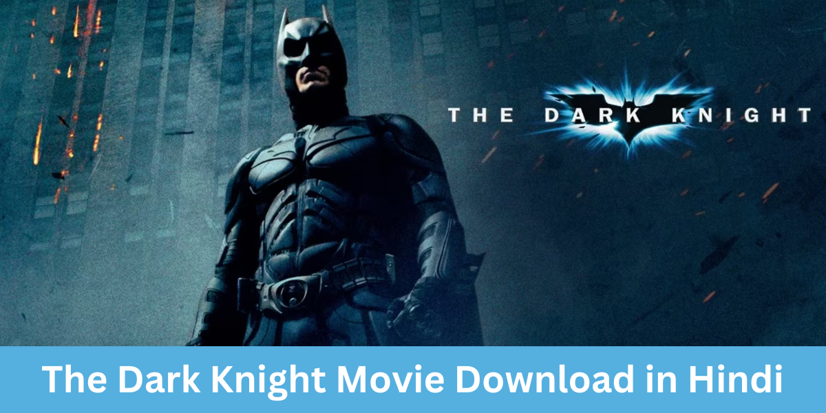 Read more about the article The Dark Knight Movie Download in Hindi: A Comprehensive Guide