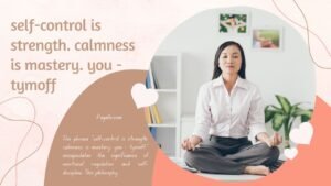 Read more about the article self-control is strength. calmness is mastery. you – tymoff